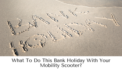 What To Do This Bank Holiday With Your Mobility Scooter?