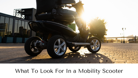 What To Look For In a Mobility Scooter